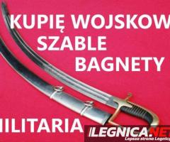 KUPIĘ SZABLE,BAGNETY,KORDZIKI,NOŻE MILITARIA WOJSKOWE TELEFON 694972047